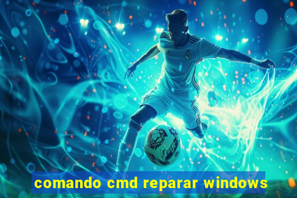 comando cmd reparar windows